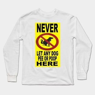 Never Let Any Dog Pee Here Long Sleeve T-Shirt